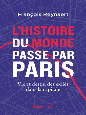 cover image of L'histoire du Monde passe par Paris. Vie et destin des exilés dans la capitale